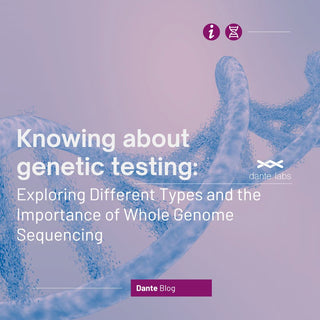 Knowing about Genetic Testing: Exploring Different Types and the Importance of Whole Genome Sequencing