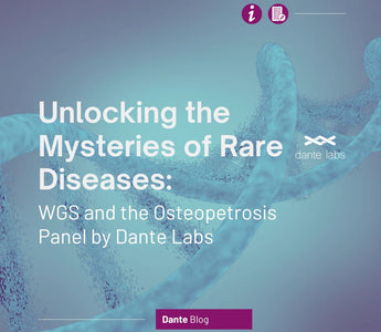 Unlocking the Mysteries of Rare Diseases: WGS and the Osteopetrosis Panel by Dante Labs